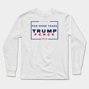 Trump 2020 - For More Tears Long Sleeve T-Shirt